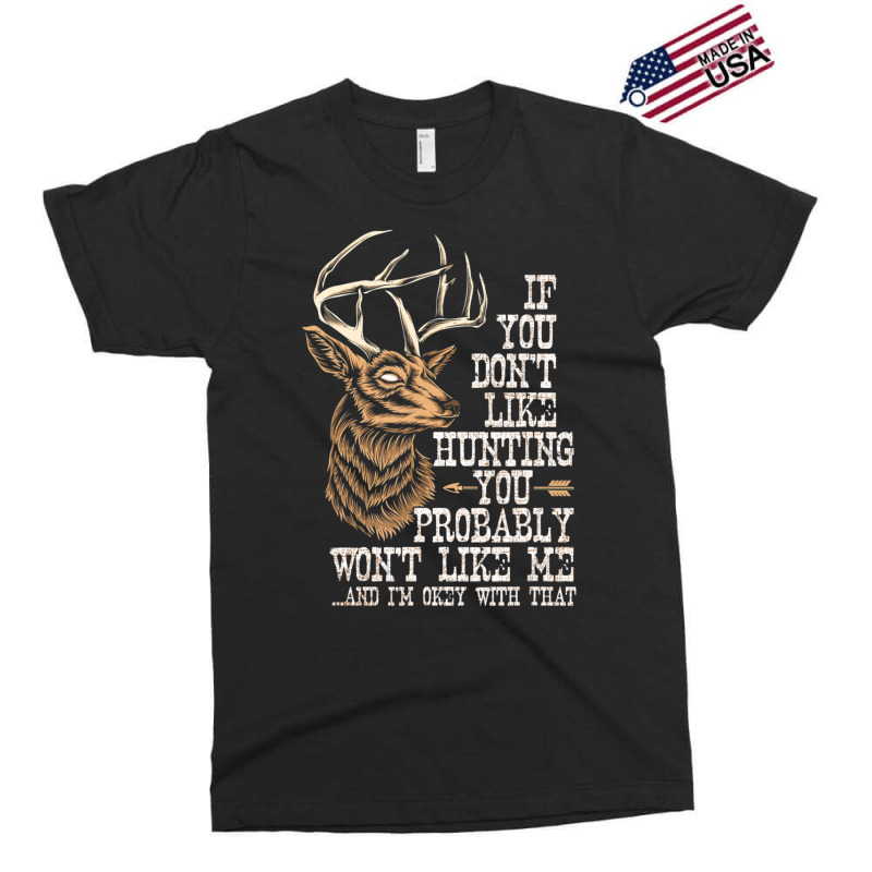 Hot Trend If You Don't Like Hunting You Probably Don't Like Me Hunting Exclusive T-shirt | Artistshot