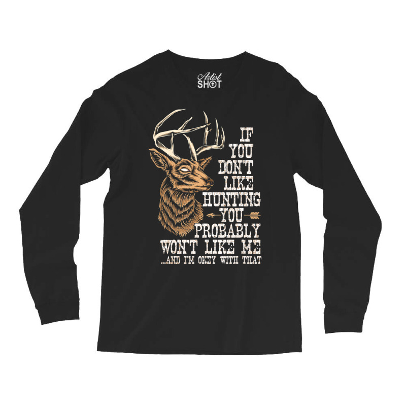 Hot Trend If You Don't Like Hunting You Probably Don't Like Me Hunting Long Sleeve Shirts | Artistshot