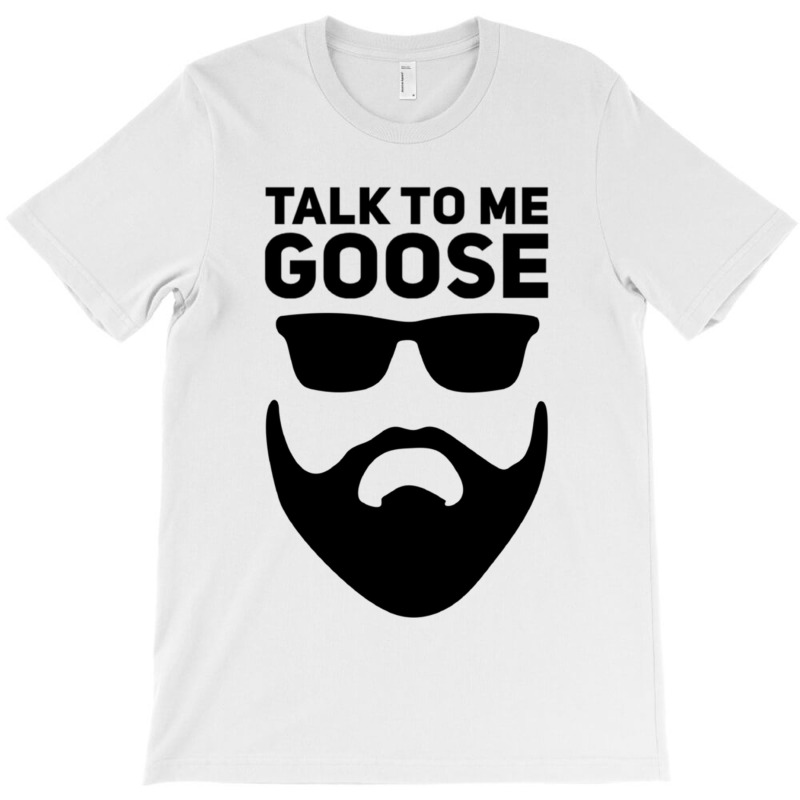 Talk To Me Goose T-shirt | Artistshot