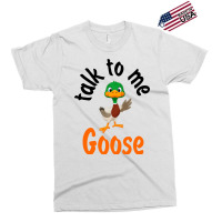 Talk To Me Goose (1) Exclusive T-shirt | Artistshot