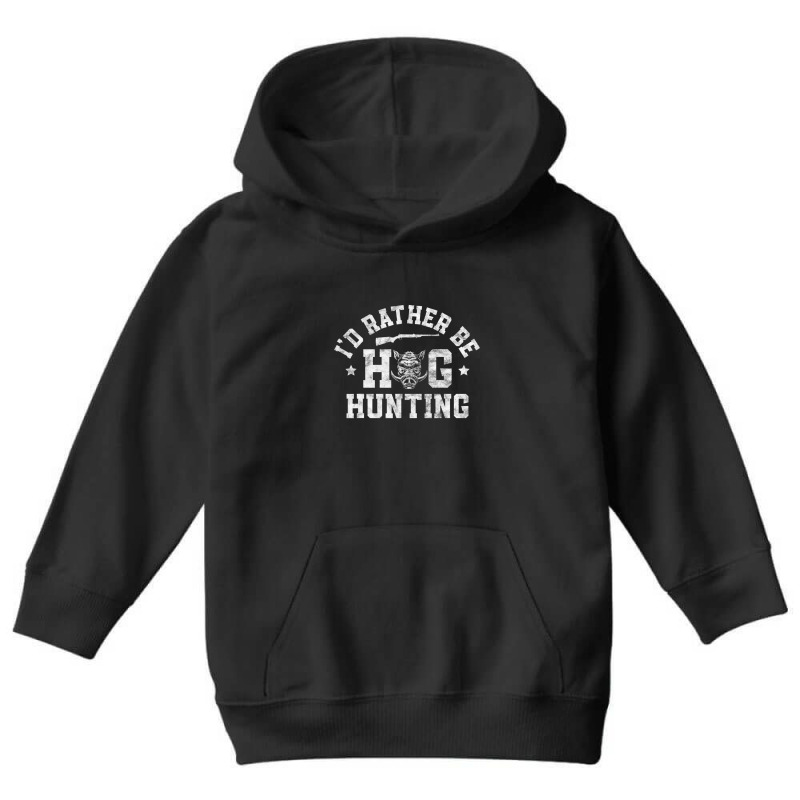 Trending I'd Rather Be Hog Hunting Hunting Season Hunter Youth Hoodie by Estrada Link | Artistshot