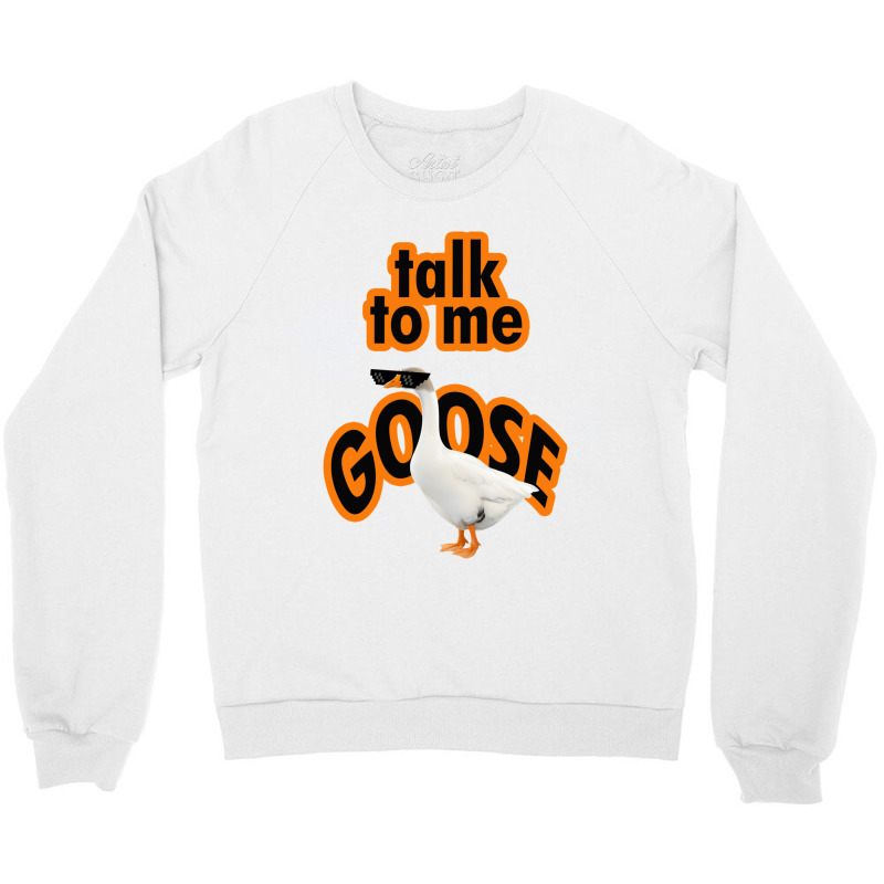 Talk To Me Goose Design Crewneck Sweatshirt | Artistshot