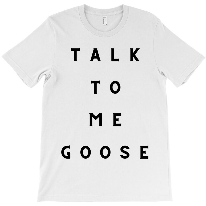 Talkk To Me Goose T-shirt | Artistshot