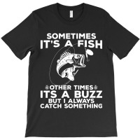 Hot Trend Fishing Product, Sometimes It's A Fish Fishing Print T-shirt | Artistshot