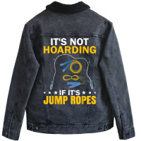 It's Not Hoarding If Jump Ropes Funny Jumping Rope Skipping T Shirt Unisex Sherpa-lined Denim Jacket | Artistshot