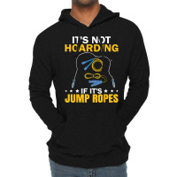 It's Not Hoarding If Jump Ropes Funny Jumping Rope Skipping T Shirt Lightweight Hoodie | Artistshot