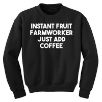 Instant Fruit Farmworker Just Add Coffee T Shirt Youth Sweatshirt | Artistshot