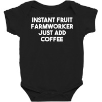 Instant Fruit Farmworker Just Add Coffee T Shirt Baby Bodysuit | Artistshot