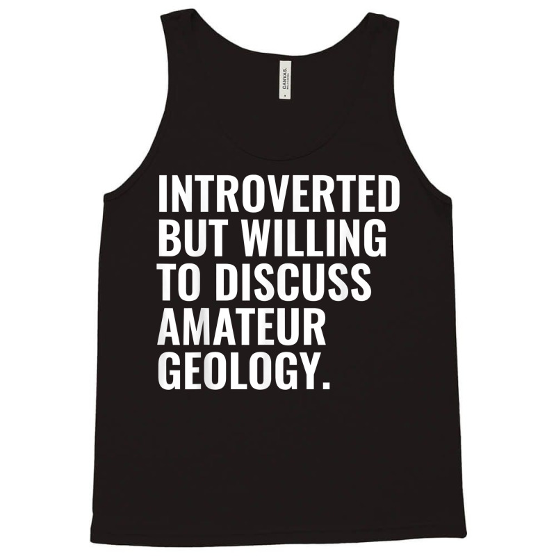 Introverted But Willing To Discuss Amateur Geology Funny T Shirt Tank Top by calvinittgos | Artistshot