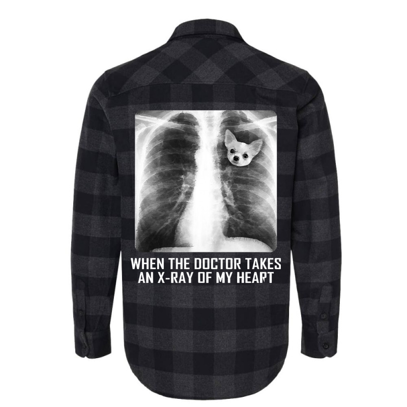 When The Doctor Takes An X Ray Of My Heart Chihuahua Flannel Shirt | Artistshot