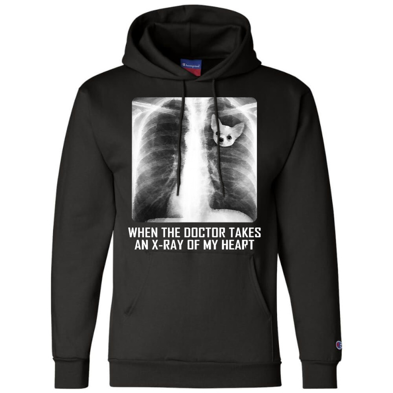 When The Doctor Takes An X Ray Of My Heart Chihuahua Champion Hoodie | Artistshot