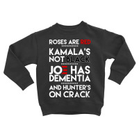 Roses Are Red Kamala's Not Black Joe Has Dementia And Hunters On Crack Toddler Sweatshirt | Artistshot