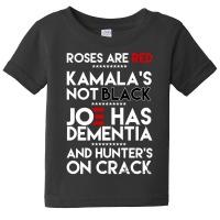 Roses Are Red Kamala's Not Black Joe Has Dementia And Hunters On Crack Baby Tee | Artistshot