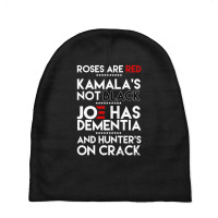 Roses Are Red Kamala's Not Black Joe Has Dementia And Hunters On Crack Baby Beanies | Artistshot