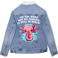 Im Boss But My Axolotl Is In Denial Funny Salamander Humor T Shirt Unisex Sherpa-lined Denim Jacket | Artistshot