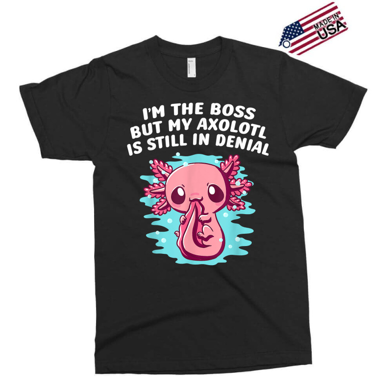 Im Boss But My Axolotl Is In Denial Funny Salamander Humor T Shirt Exclusive T-shirt by kayleeantb2tp | Artistshot