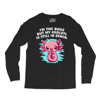 Im Boss But My Axolotl Is In Denial Funny Salamander Humor T Shirt Long Sleeve Shirts | Artistshot