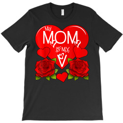 My Mom Is My V   Valentine T Shirt T-shirt Designed By Katarinazz
