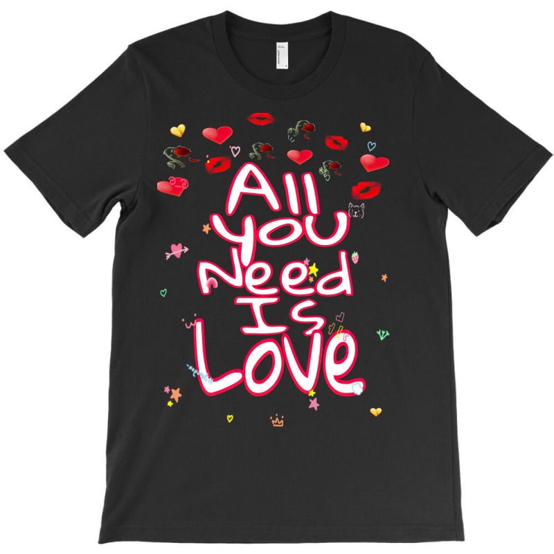 All You Need Is Love T-shirt | Artistshot