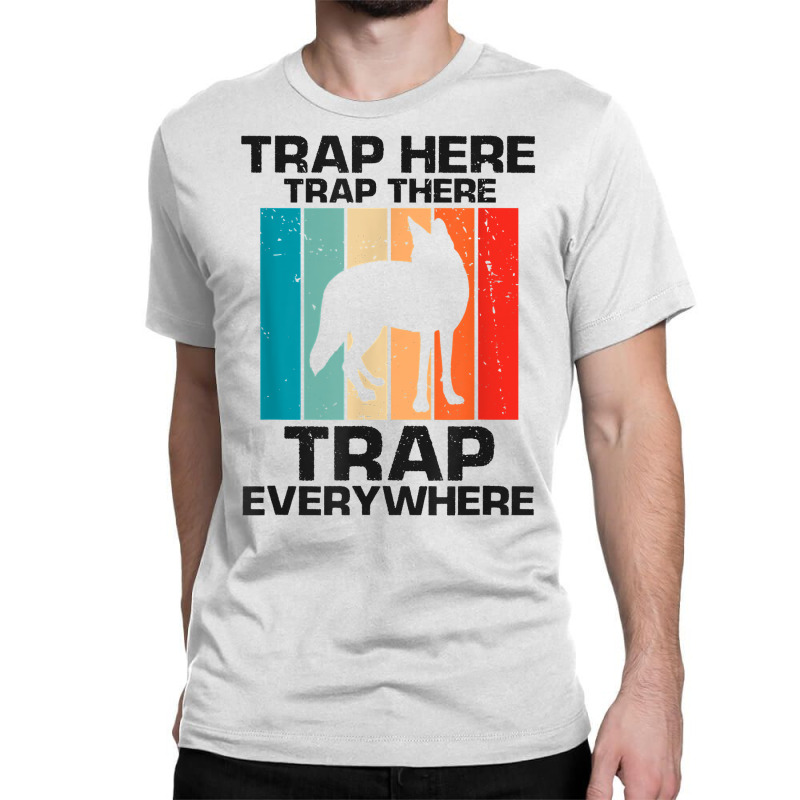 Mens Traps Here Traps There Traps Everywhere For Yote Hunting T Shirt Classic T-shirt | Artistshot