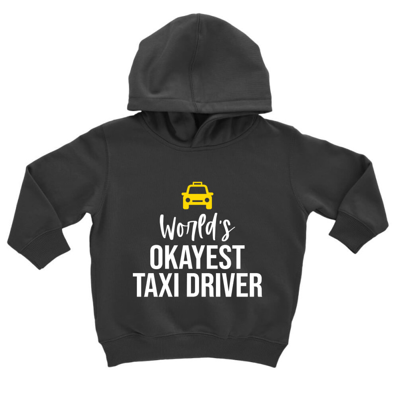 Worlds Okayest Taxi Driver Cab Driving Gift Funny Taxi Driver Toddler Hoodie by Eme90 | Artistshot