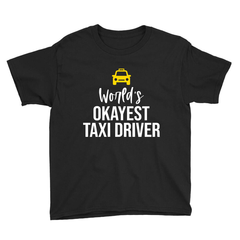 Worlds Okayest Taxi Driver Cab Driving Gift Funny Taxi Driver Youth Tee by Eme90 | Artistshot