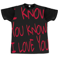 Valentine I Know You Know I Love You Graphic T-shirt | Artistshot