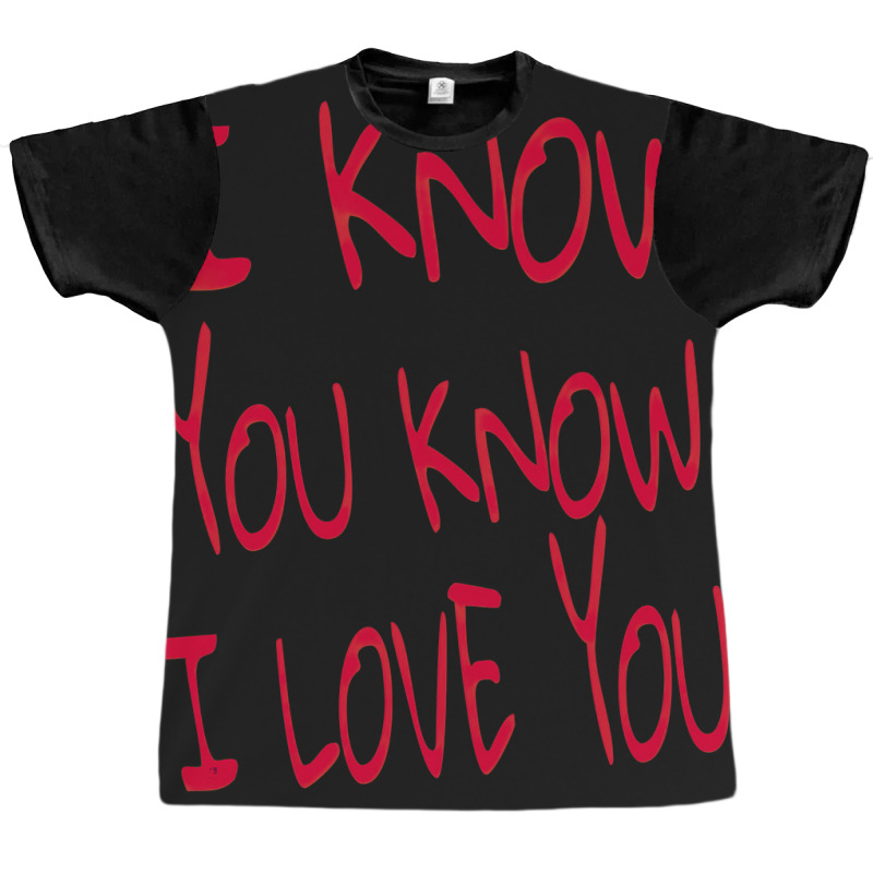 Valentine I Know You Know I Love You Graphic T-shirt | Artistshot