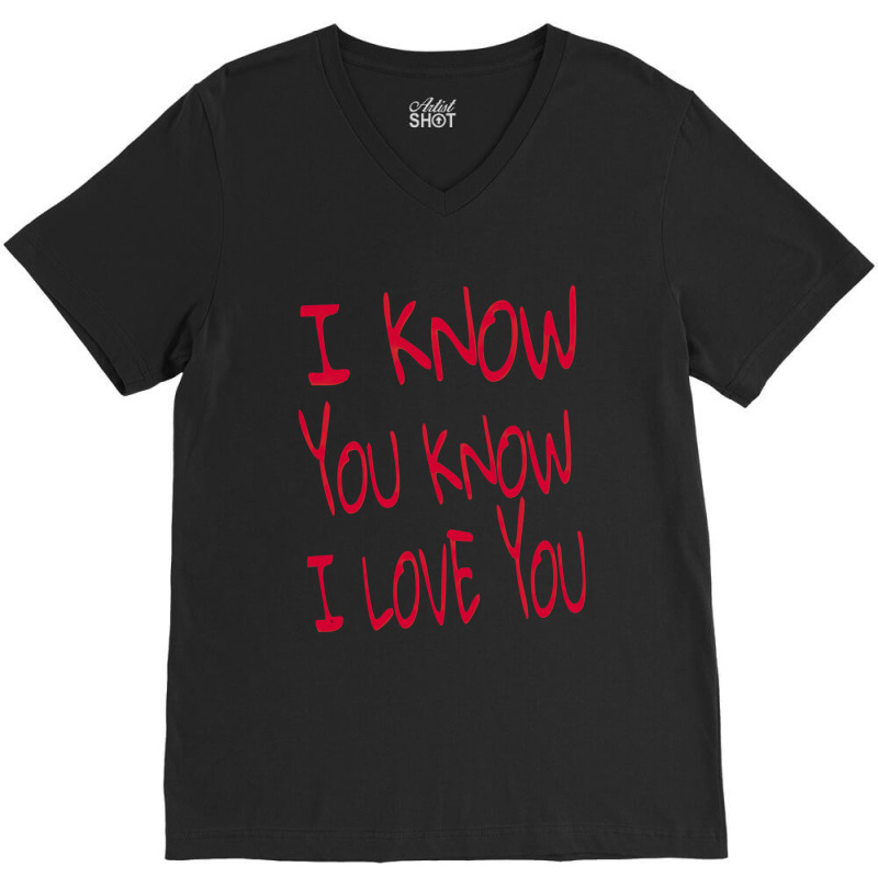 Valentine I Know You Know I Love You V-neck Tee | Artistshot