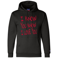 Valentine I Know You Know I Love You Champion Hoodie | Artistshot