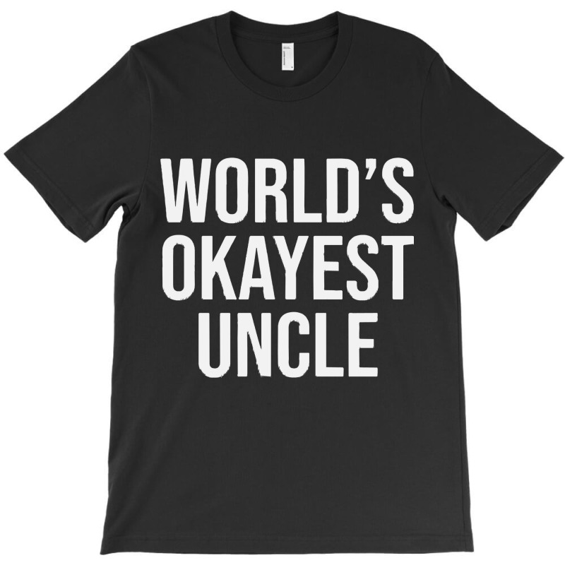 Worlds Okayest Uncle T-shirt | Artistshot