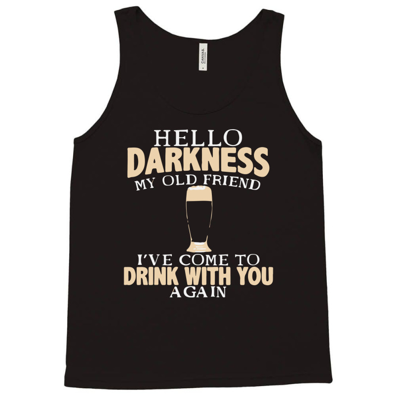 Hello Darkness My Old Friend I've Come To Drink You Again Tank Top | Artistshot