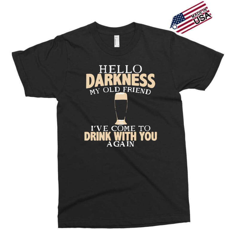 Hello Darkness My Old Friend I've Come To Drink You Again Exclusive T-shirt | Artistshot