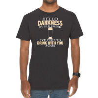 Hello Darkness My Old Friend I've Come To Drink You Again Vintage T-shirt | Artistshot