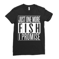 One More Fish, I Promise! Featuring Tropical Saltwaters T Shirt Ladies Fitted T-shirt | Artistshot