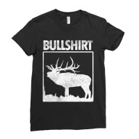 Hot Trend Bullshirt Bull Elk Deer Buck Bow Hunting Hunter Ladies Fitted T-shirt | Artistshot