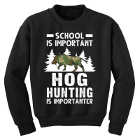 Hot Trend School Is Important Hog Hunting Is Importanter Hunting Hog Youth Sweatshirt | Artistshot