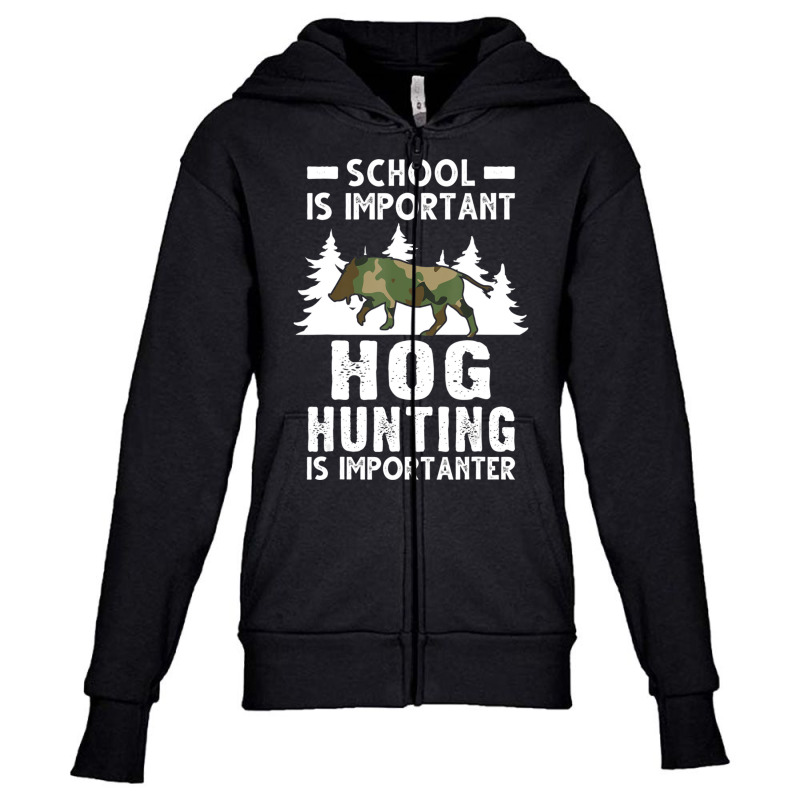 Hot Trend School Is Important Hog Hunting Is Importanter Hunting Hog Youth Zipper Hoodie | Artistshot