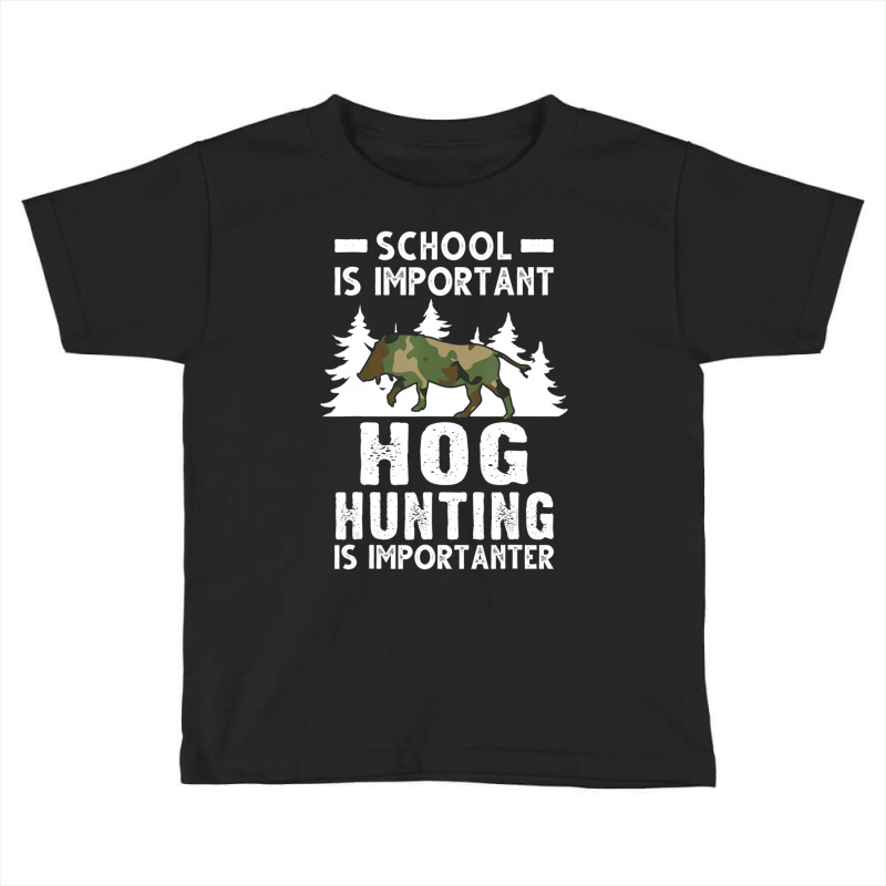 Hot Trend School Is Important Hog Hunting Is Importanter Hunting Hog Toddler T-shirt | Artistshot