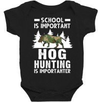 Hot Trend School Is Important Hog Hunting Is Importanter Hunting Hog Baby Bodysuit | Artistshot