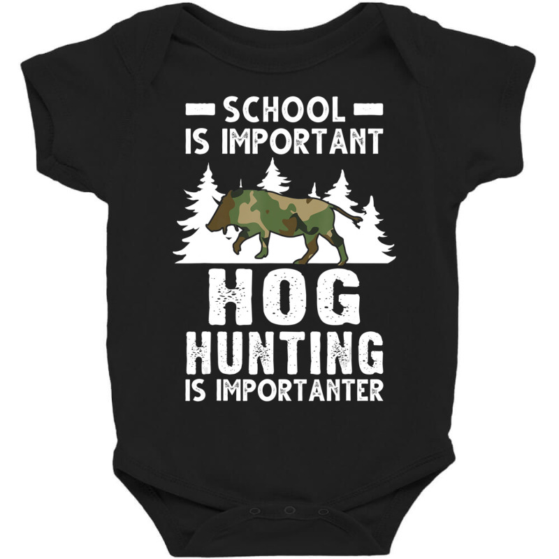 Hot Trend School Is Important Hog Hunting Is Importanter Hunting Hog Baby Bodysuit | Artistshot