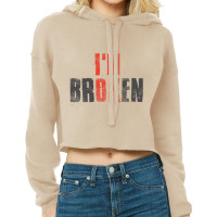 I M Ok I M Broken Invisible Illness Broken Cropped Hoodie | Artistshot