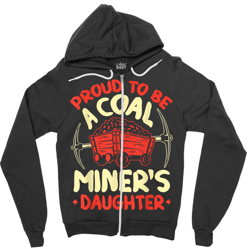 Proud To Be The Daughter Of A Coal Miner Coal Miner Girl T Shirt Zipper Hoodie by kogmor58594 | Artistshot