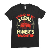 Proud To Be The Daughter Of A Coal Miner Coal Miner Girl T Shirt Ladies Fitted T-shirt | Artistshot