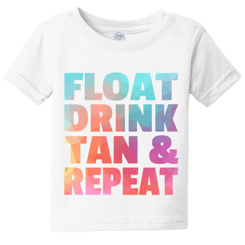 Float Drink Tan   Repeat Summer Beach Swimming Pool Vacation Baby Tee | Artistshot