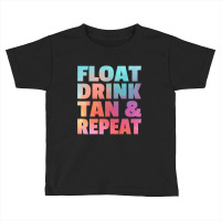 Float Drink Tan   Repeat Summer Beach Swimming Pool Vacation Toddler T-shirt | Artistshot