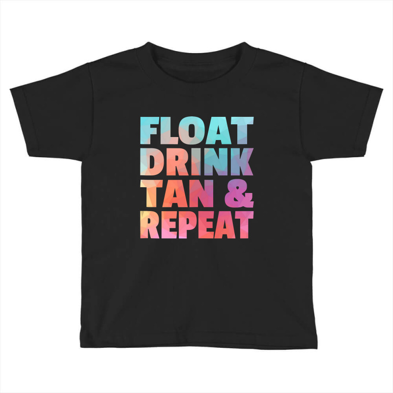 Float Drink Tan   Repeat Summer Beach Swimming Pool Vacation Toddler T-shirt | Artistshot