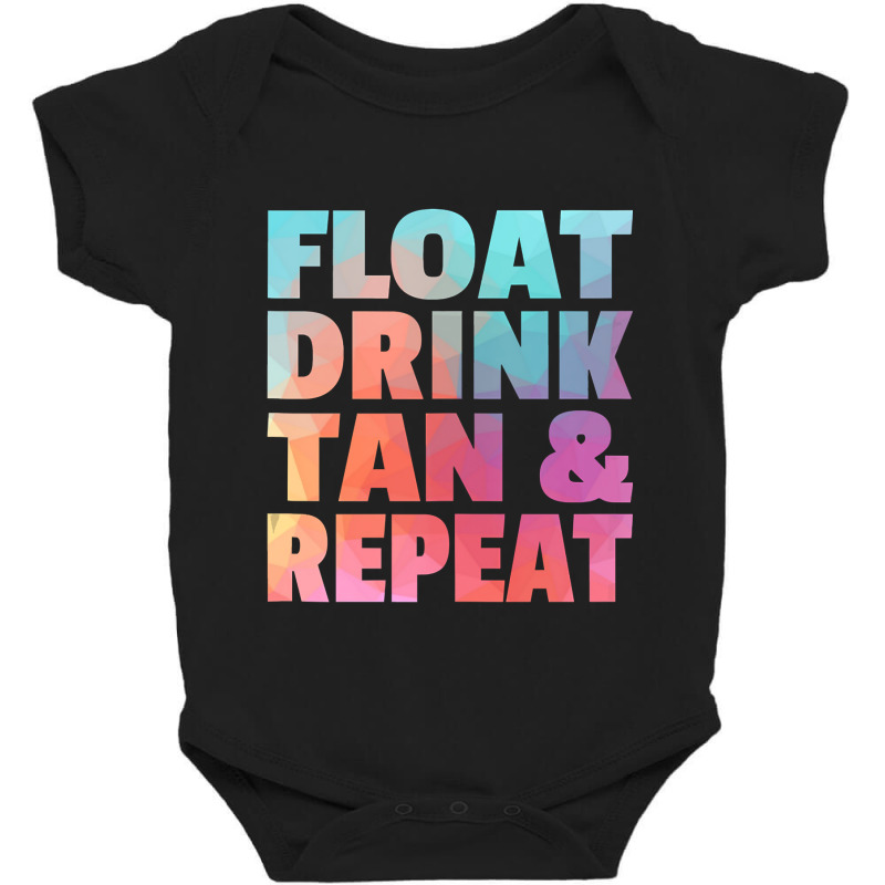 Float Drink Tan   Repeat Summer Beach Swimming Pool Vacation Baby Bodysuit | Artistshot