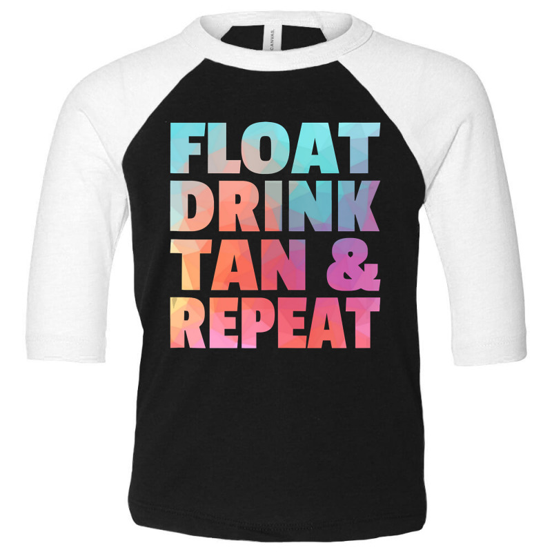 Float Drink Tan   Repeat Summer Beach Swimming Pool Vacation Toddler 3/4 Sleeve Tee | Artistshot