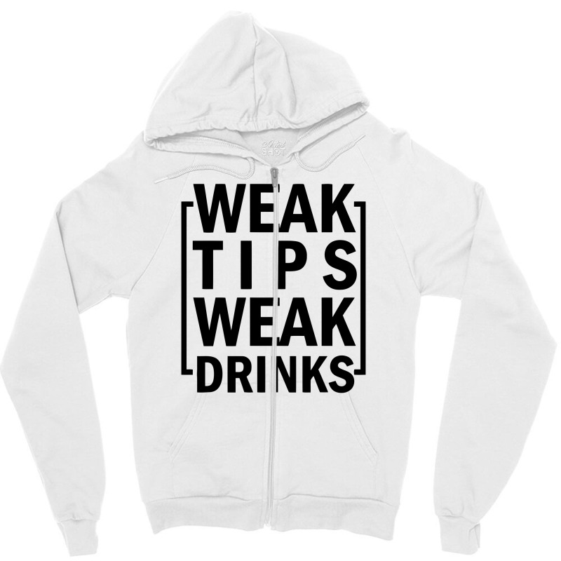 Weak Tips Weak Drinks Zipper Hoodie | Artistshot